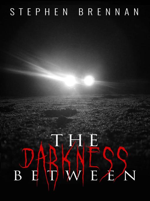 Title details for The Darkness Between by Stephen Brennan - Available